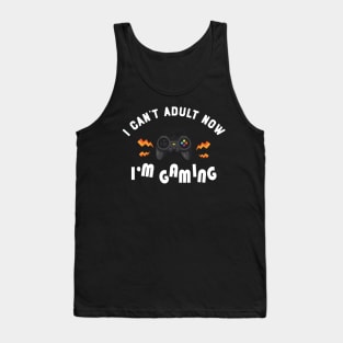 Gamer - I can't adult now I'm gaming Tank Top